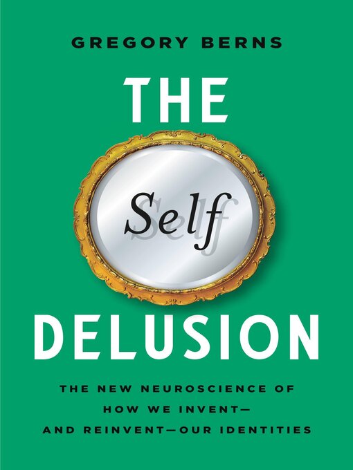 Title details for The Self Delusion by Gregory Berns - Available
